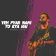 Ye Pyar Nahi To Kya Hai Single
