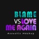 Blame vs Love Me Again Acoustic Mashup Single