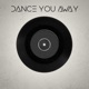 Dance You Away feat Ja Rahn Leveston Single