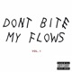 Don t Bite My Flows Vol 1