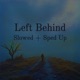 Left Behind Slowed Sped Up Single
