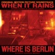 When It Rains Soundtrack Where Is Berlin Single