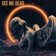 See Me Dead Single feat Taknbystorm Single