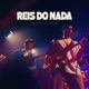 Reis do Nada Ao Vivo