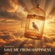 Save Me from Happiness Extended Single