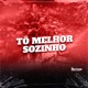 TÔ MELHOR SOZINHO Single