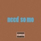 Need So Mo Single