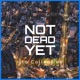 Not Dead Yet Single