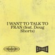 I WANT TO TALK TO FRAN Single