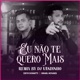 Dj Vandinho Eu Não Te Quero Mais feat Deyr Donatti Israel Novaes Remix Single