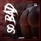 So Bad feat Harteez Single
