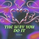 The Way You Do It Single