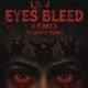 Eyes Bleed feat Chase Tunez Remix Single