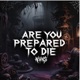 ARE YOU PREPARED TO DIE Single