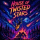 House of Twisted Stars