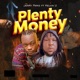 Plenty Money feat Kelvin U Single