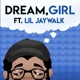 Dream Girl feat Lil Jaywalk Single
