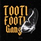 TOOTI FOOTI GANG Single