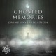 Ghosted Memories Crime Investigation