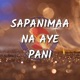 Sapanimaa Na Aye Pani Single