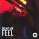 Make Me Feel
