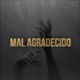 Mal Agradecido Single