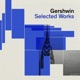 Gershwin Selected Works
