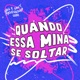 Quando Essa Mina Se Soltar Single