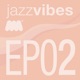 Jazz Vibes EP02
