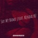 Say My Name feat KendalYB Single