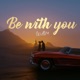 Be With You Single