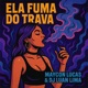 Ela fuma do Trava feat Maycon Lucas Single