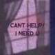 Cant Help I Need U