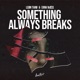 Something Always Breaks Single