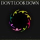 DON T LOOK DOWN feat Lizzy Land Remixes EP