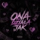 ONA DZIAŁA JAK feat Paki Vejkes Single