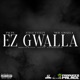 Ez Gwalla Single
