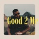 Good 2 Me Single