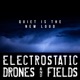Quiet Is The New Loud Electrostatic Drones And Fields