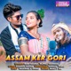 Assam Ker Gori Single