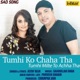 Tumhi Ko Chaha Tha Tumhi Milte To Achha Tha Single