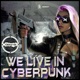 We Live In Cyberpunk