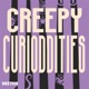 Creepy Curioddities