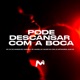PODE DESCANSAR COM A BOCA feat Mc GH do Mandelao Garimpos Single