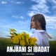 Anjaani Si Ibadat Single