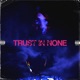 Trust In None