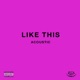 Like This Acoustic Single