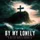 BY MY LONELY feat Joe Clips Bz Da God Bobby G Single