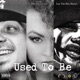 Used To Be feat HB the Grizzly Lex the Hex Master Single