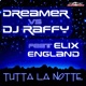 Tutta la Notte Dreamer vs DJ Raffy vs Elix England feat Elix England